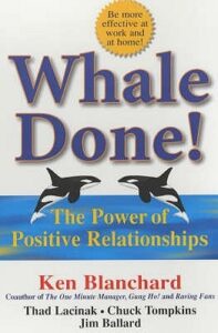 Whale-Done-The-Power-of-Positive-Relationships-by-Kenneth-Blanchard-Thad-Lacinak-Chuck-Tompkins-Jim-Ballard